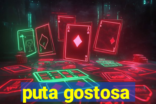 puta gostosa
